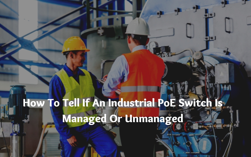 How To Tell If An Industrial PoE Switch Is Managed Or Unmanaged