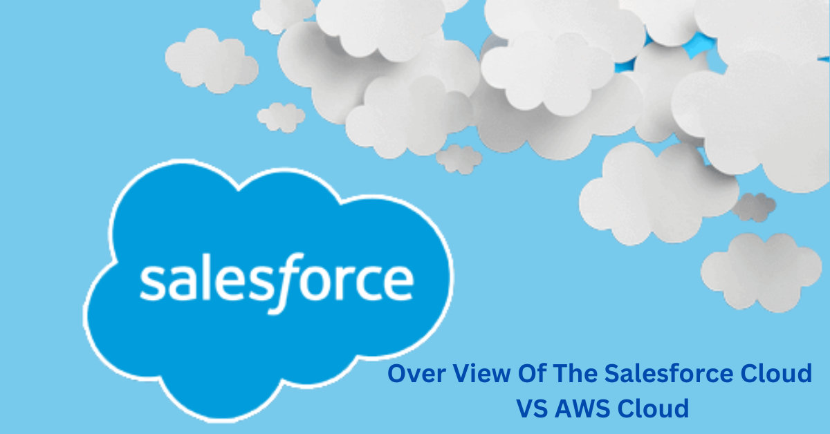 Over View Of The Salesforce Cloud VS AWS Cloud