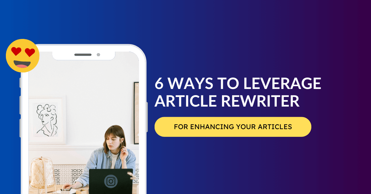 6 Ways to Leverage Article Rewriter for Enhancing Your Articles