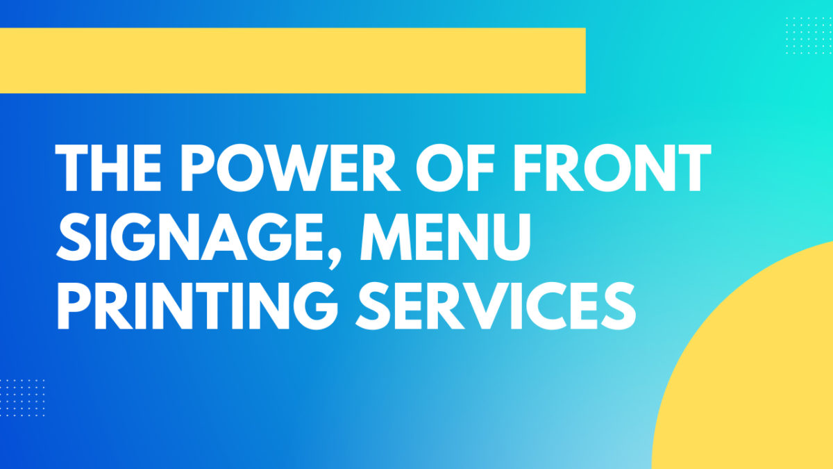 The Power of Front Signage, Menu Printing Services