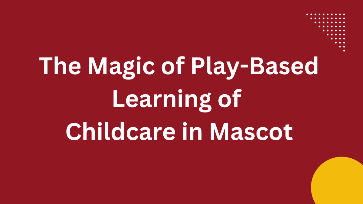 The Magic of Play-Based Learning of Childcare in Mascot