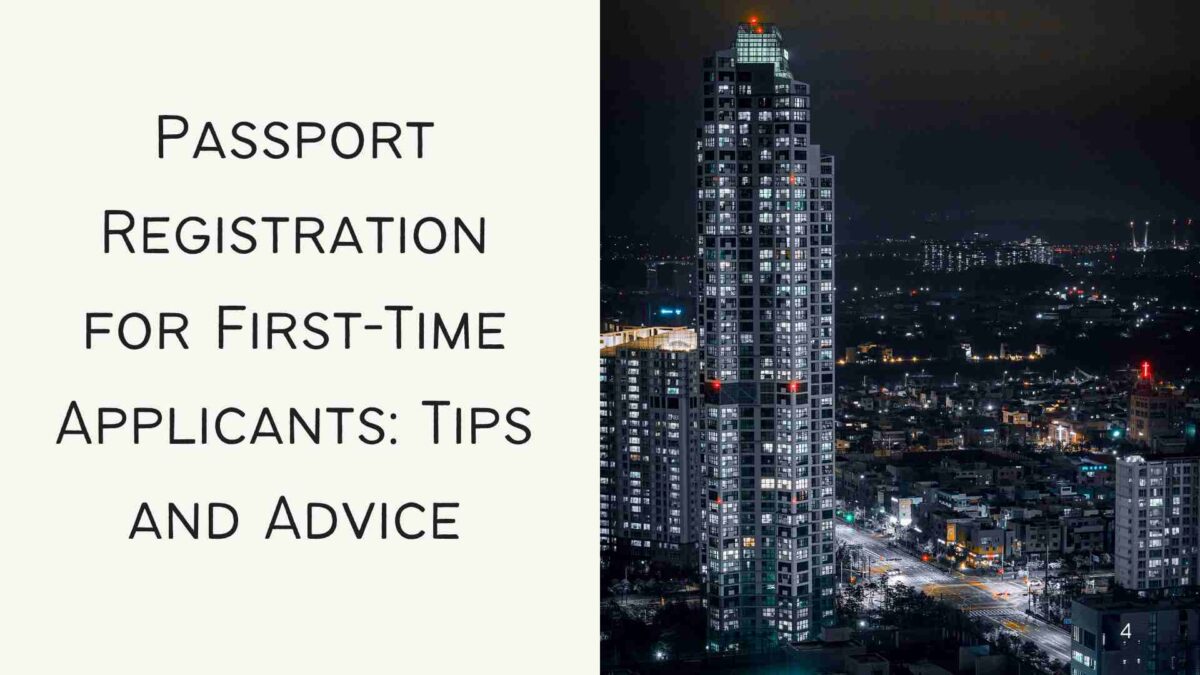 Passport Registration for First-Time Applicants Tips and Advice