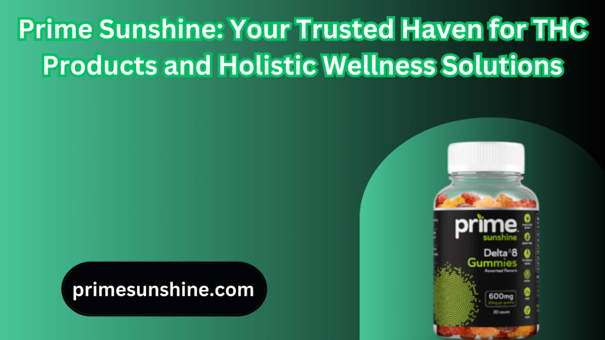 Prime Sunshine: Your Trusted Haven for THC Products and Holistic Wellness Solutions