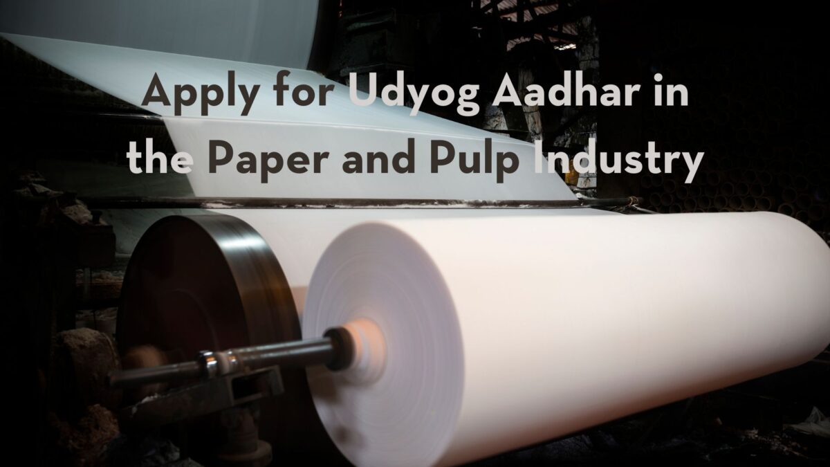 Apply for Udyog Aadhar in the Paper and Pulp Industry