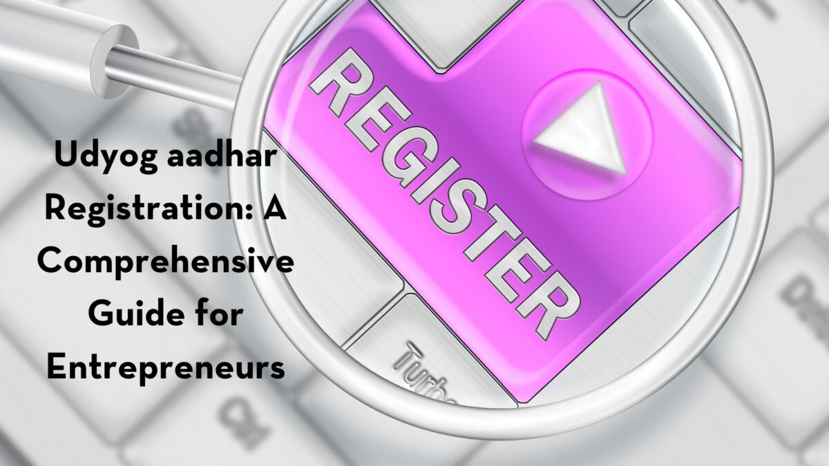 Udyog aadhar Registration: A Comprehensive Guide for Entrepreneurs