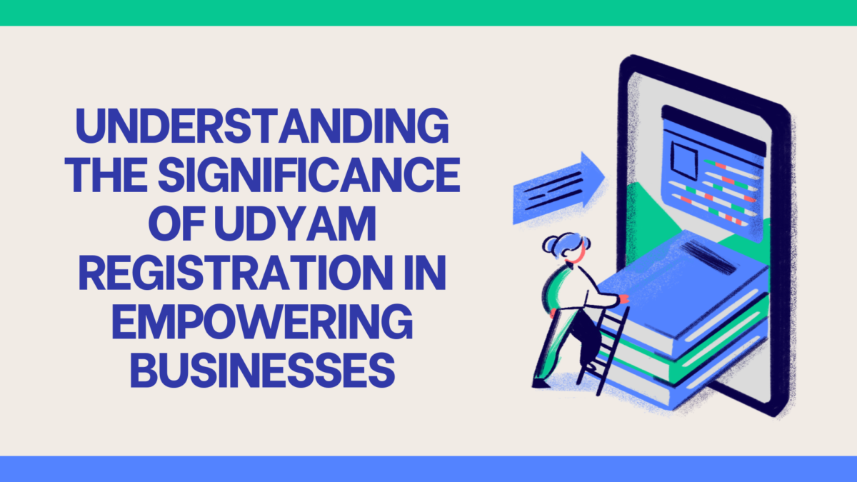 Understanding the Significance of Udyam Registration in Empowering Businesses