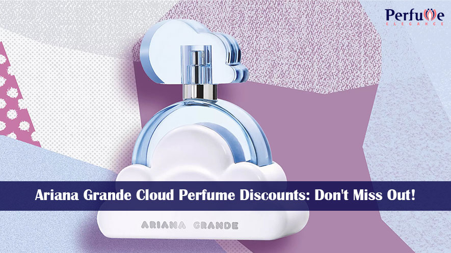 Ariana Grande Cloud Perfume Discounts – Don’t Miss Out!