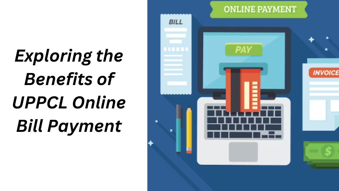 Exploring the Benefits of UPPCL Online Bill Payment