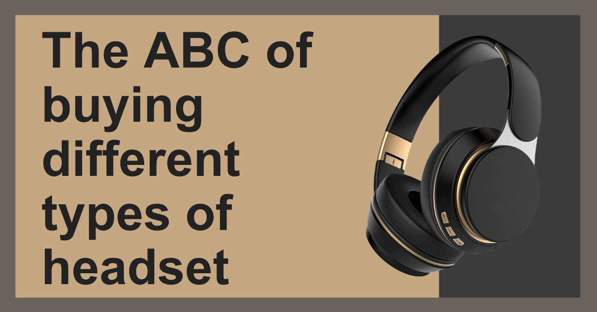 The ABC of buying different types of headset