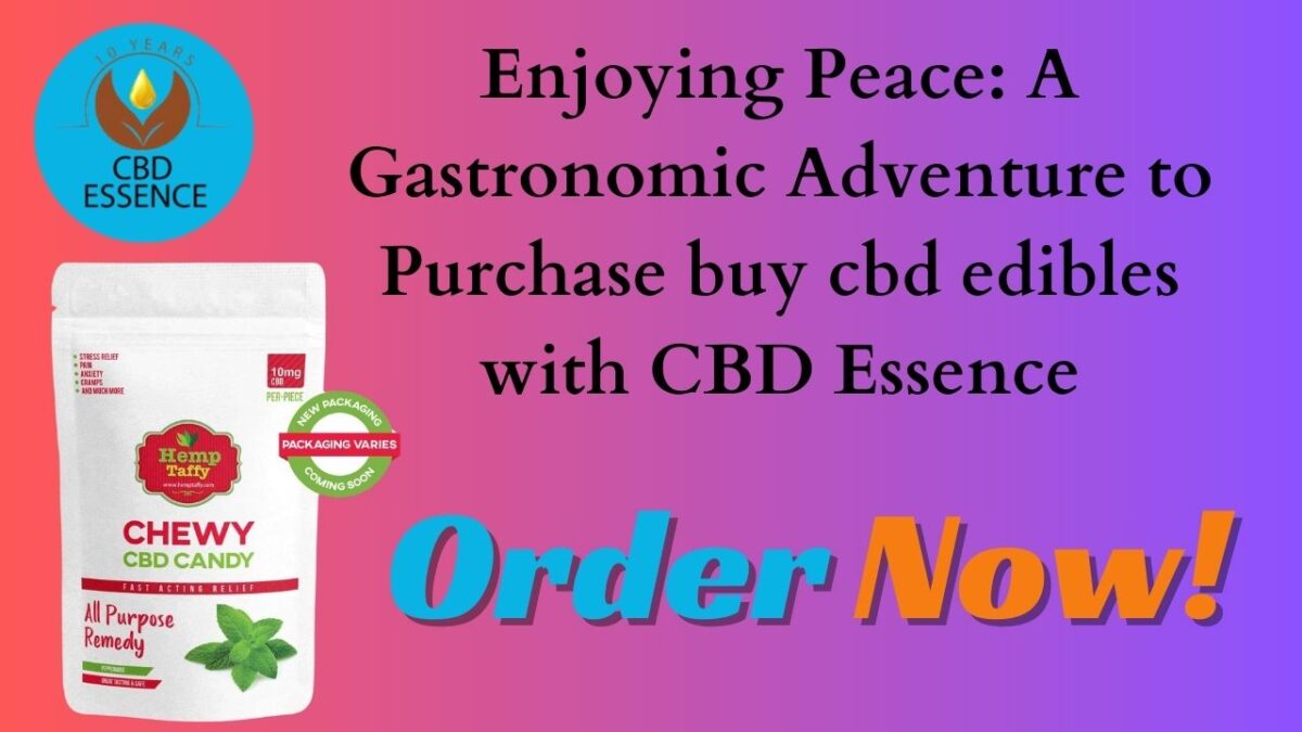 Enjoying Peace: A Gastronomic Adventure to Purchase buy cbd edibles with CBD Essence