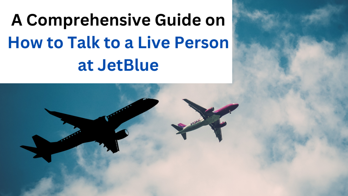 A Comprehensive Guide on How to Talk to a Live Person at JetBlue