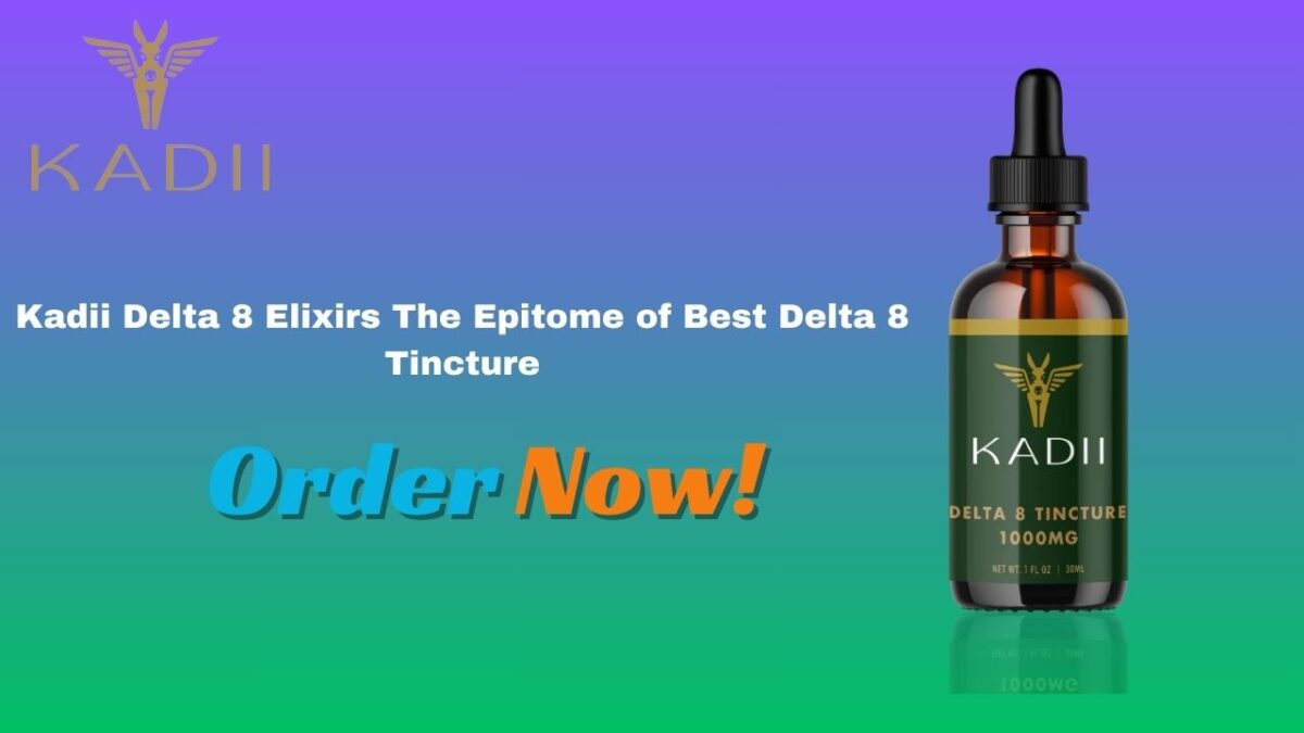Kadii Delta 8 Elixirs The Epitome of Best Delta 8 Tincture