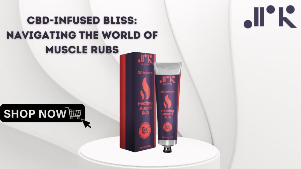 CBD-Infused Bliss: Navigating the World of Muscle Rubs