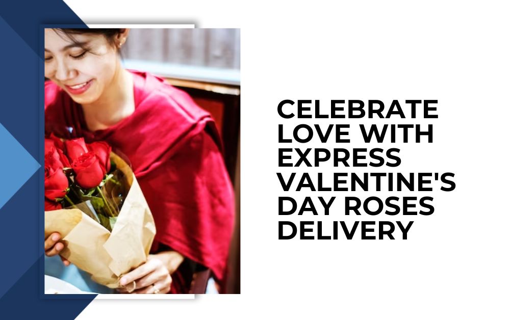 Celebrate Love with Express Valentine’s Day Roses Delivery