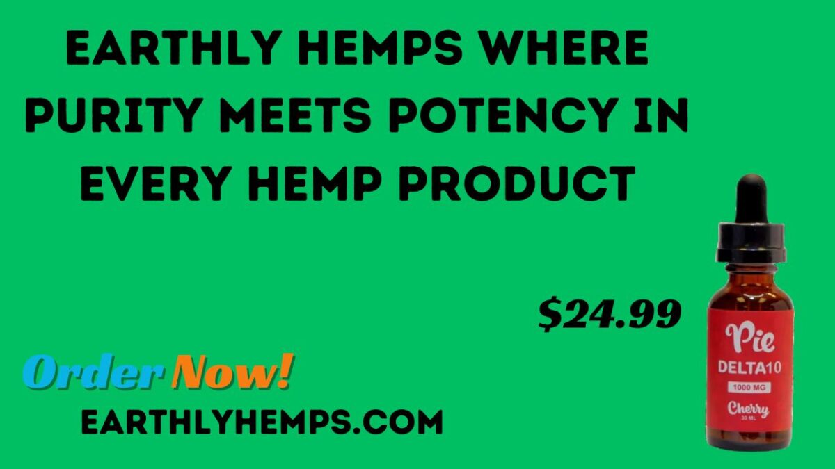 Earthly Hemps Where Purity Meets Potency in Every Hemp Product