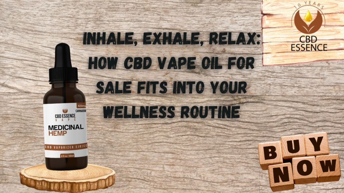 Inhale, Exhale, Relax: How CBD Vape Oil for Sale Fits into Your Wellness Routine