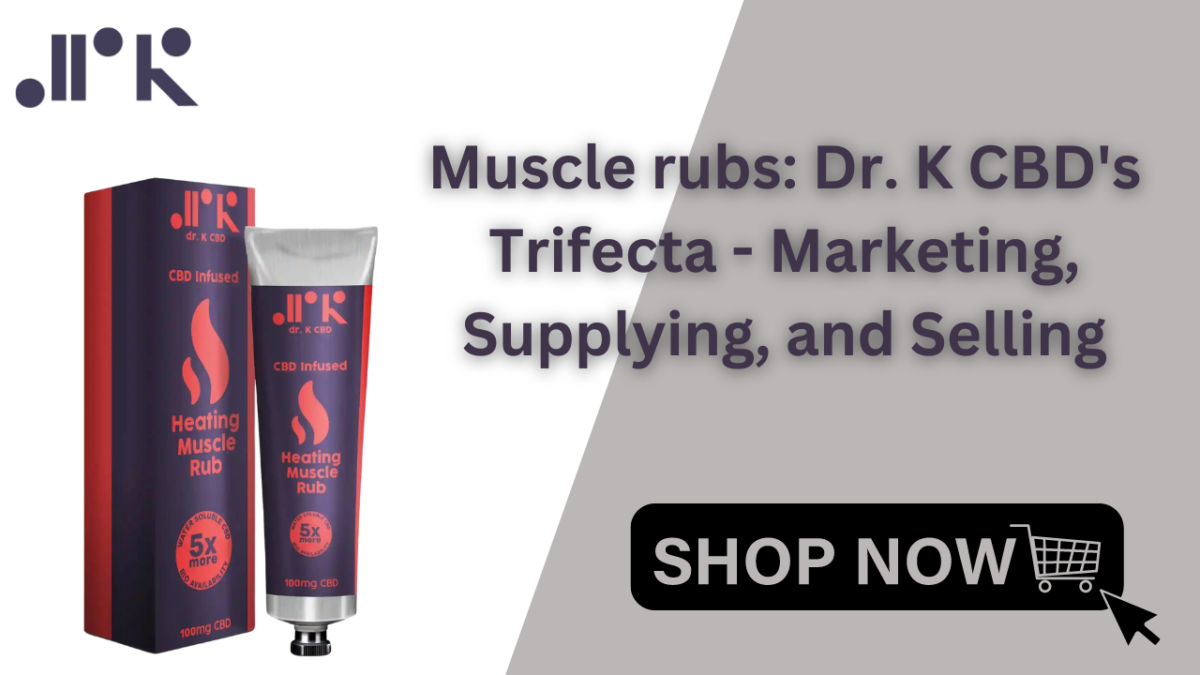 Muscle rubs Dr. K CBD's Trifecta - Marketing, Supplying, and Selling