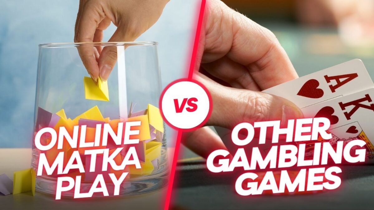 Online Matka Play vs. Other Online Gambling Games: Which One Should You Choose?