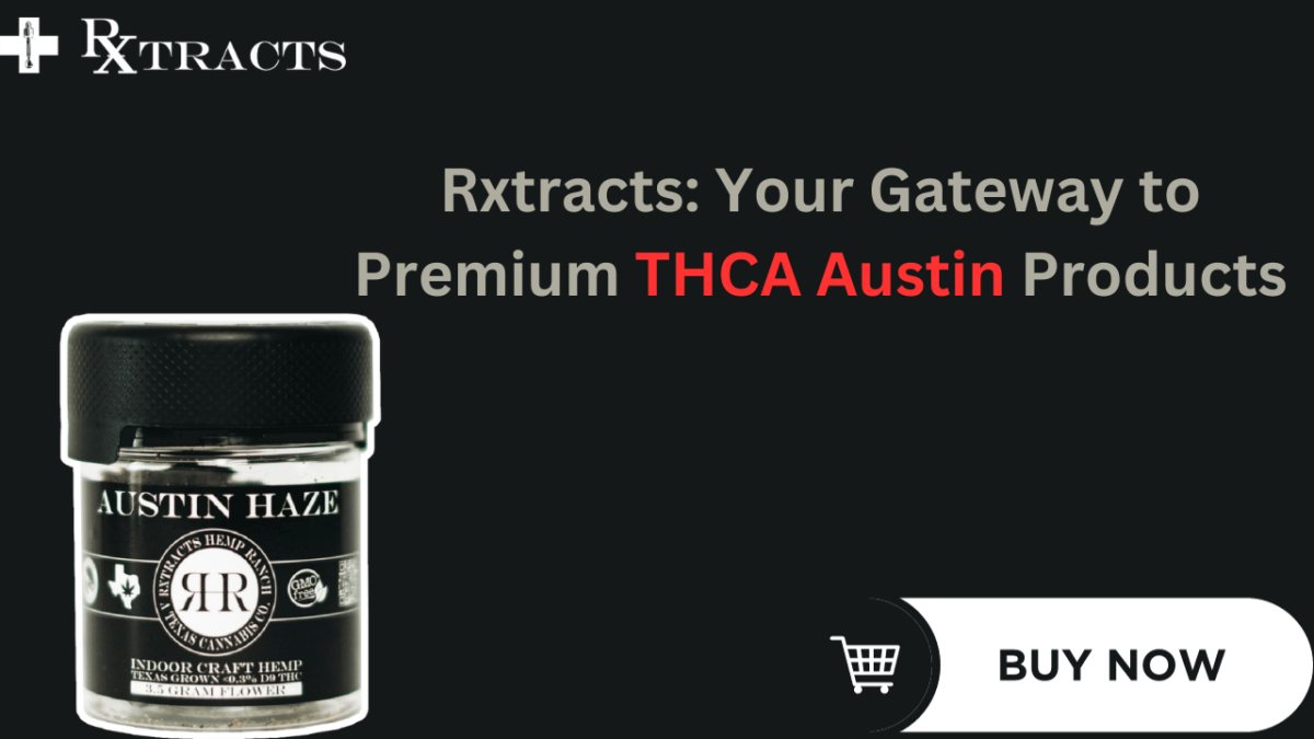 Rxtracts Your Gateway to Premium THCA Austin Products