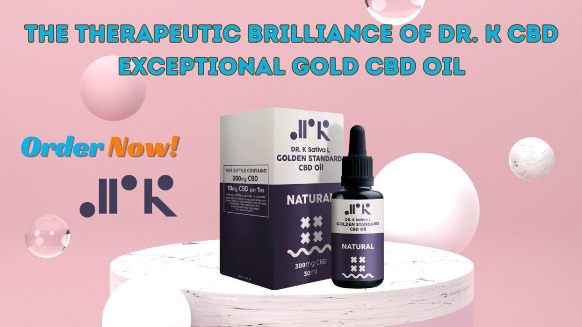 The Therapeutic Brilliance of Dr. K CBD Exceptional Gold CBD Oil