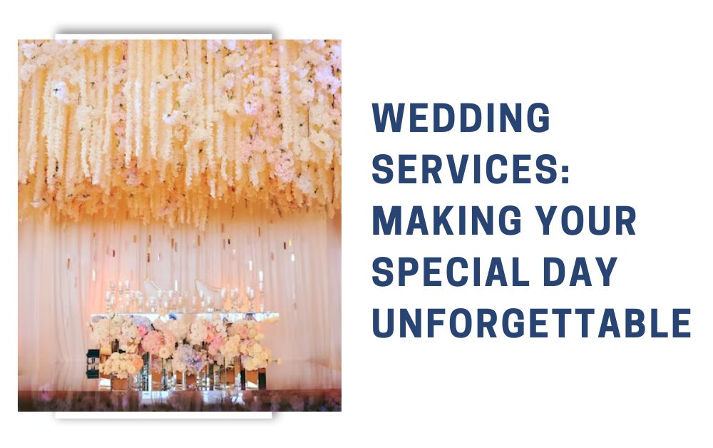 Wedding Services: Making Your Special Day Unforgettable