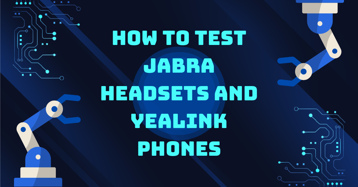 How to test jabra headsets and yealink phones