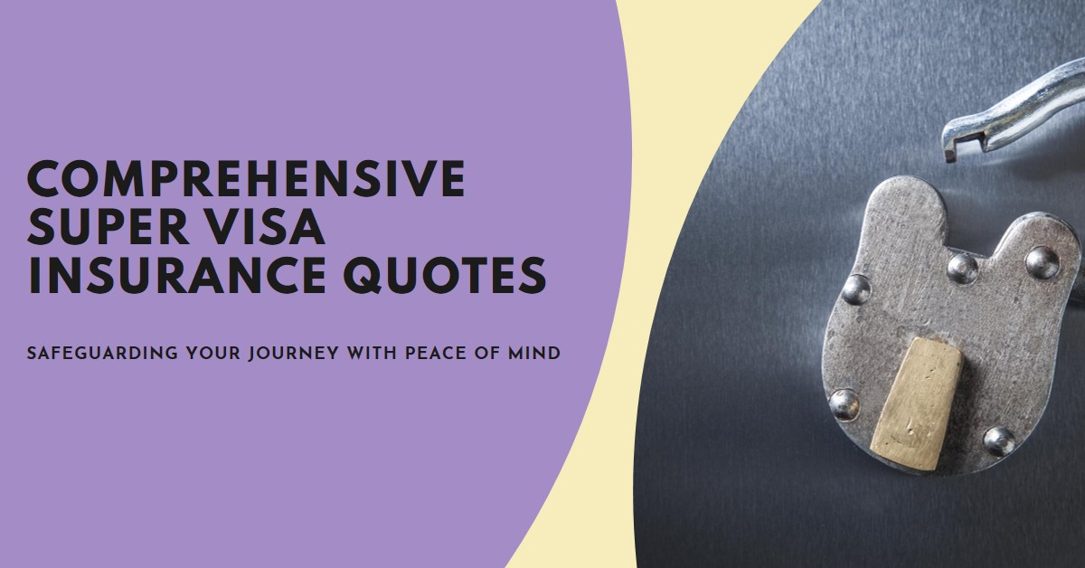 Comprehensive Super Visa Insurance Quotes: Safeguarding Your Journey with Peace of Mind