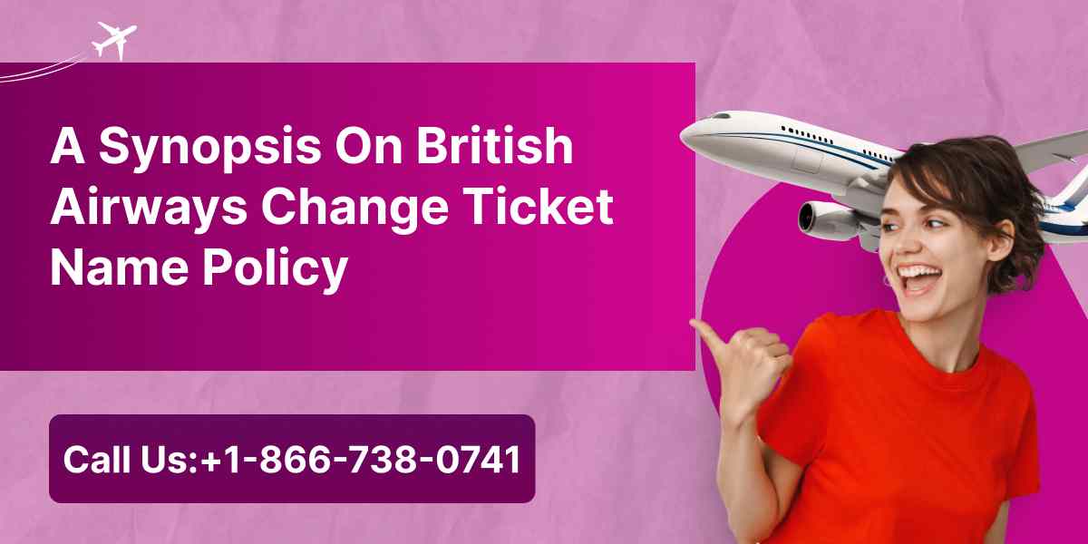 A Synopsis On British Airways Change Ticket Name Policy