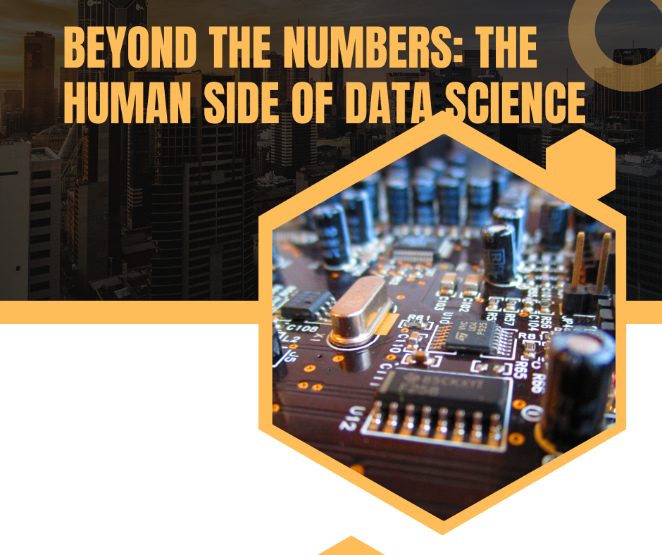 Beyond the Numbers: The Human Side of Data Science