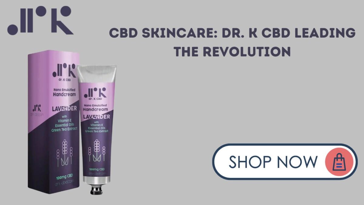 CBD Skincare: Dr. K CBD Leading the Revolution