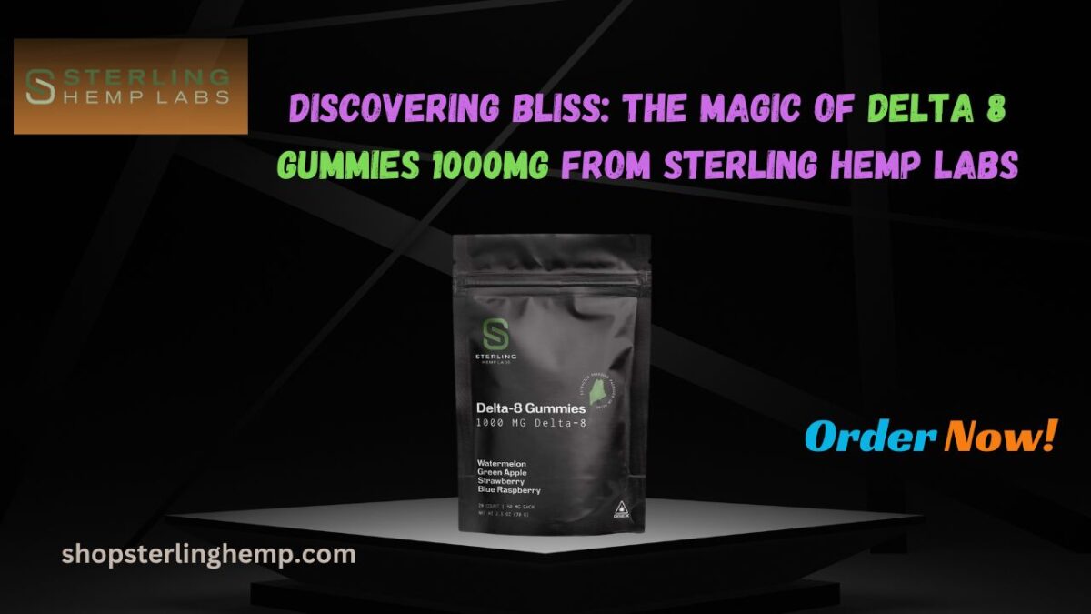 Discovering Bliss: The Magic of Delta 8 Gummies 1000mg from Sterling Hemp Labs