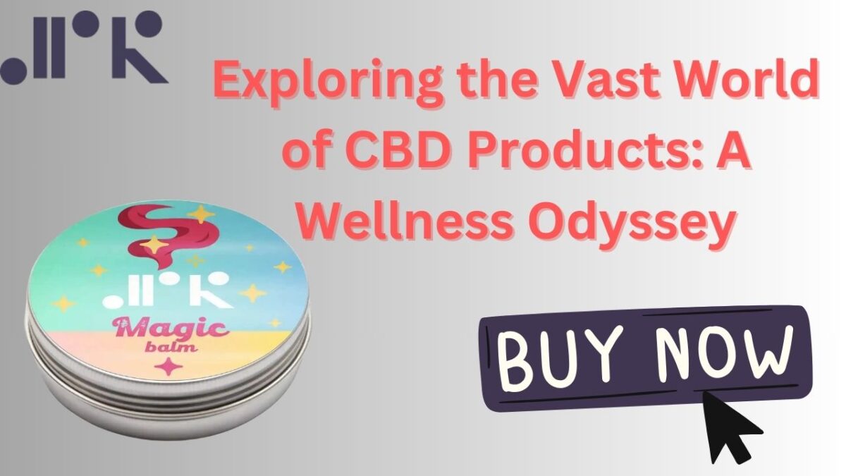 Exploring the Vast World of CBD Products A Wellness Odyssey