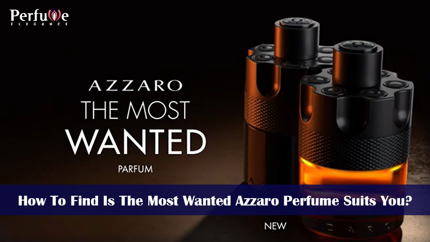 How to Find Is The Most Wanted by Azzaro Perfume Suits You?