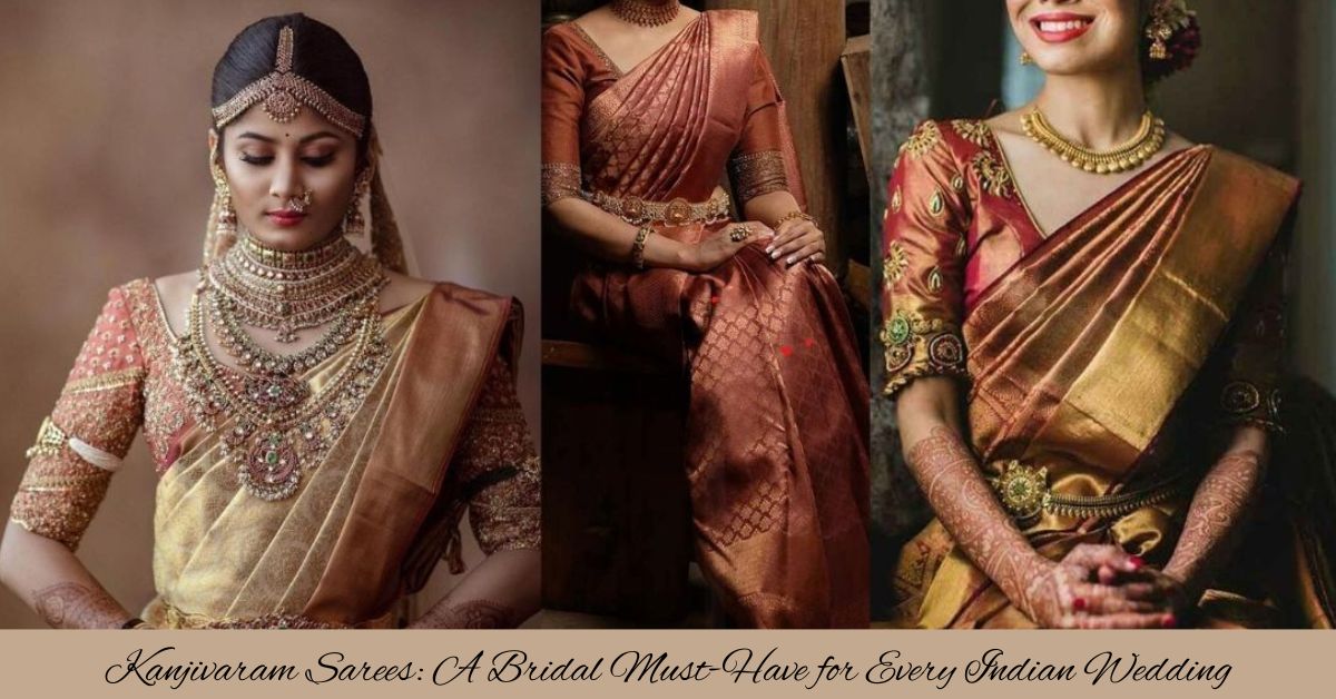 Kanjivaram Sarees: A Bridal Must-Have for Every Indian Wedding