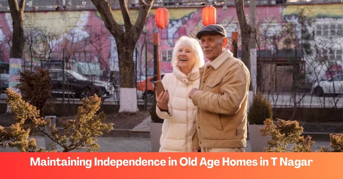 Maintaining Independence in Old Age Homes in T Nagar