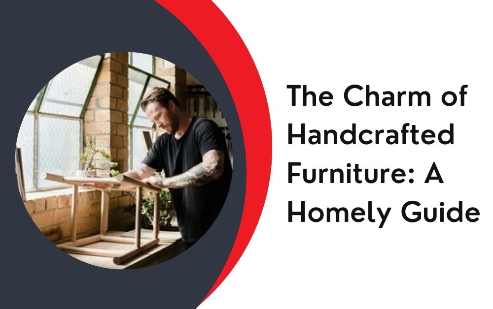 Handcrafted furniture