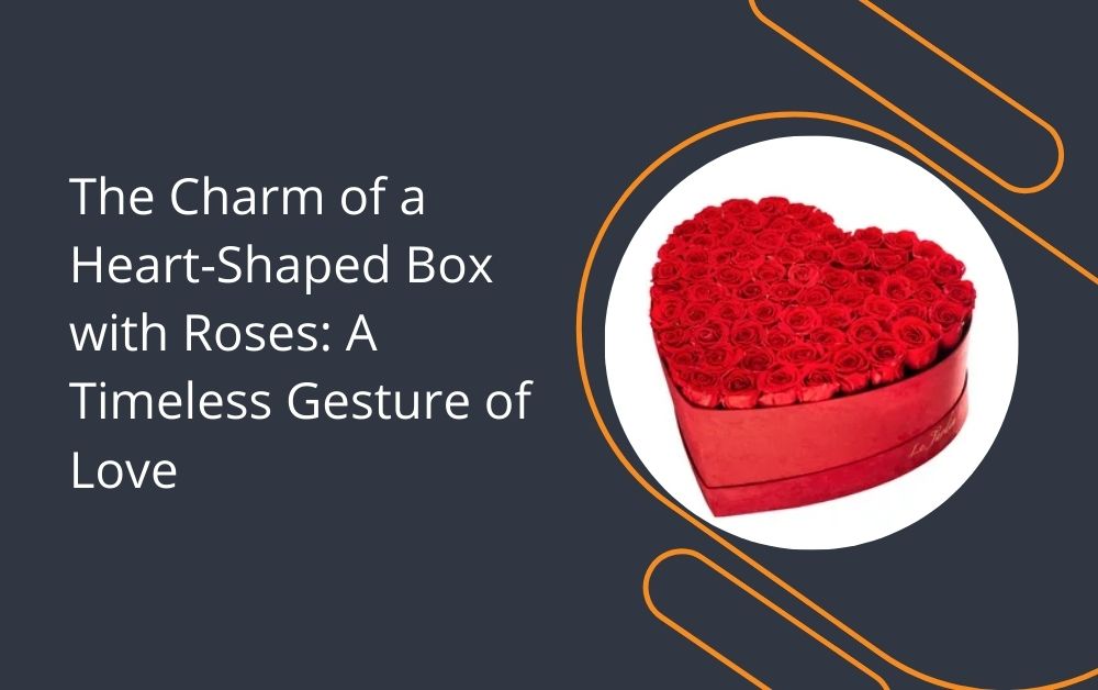 heart shaped box with roses