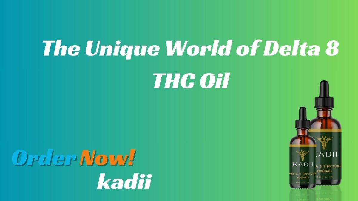 The Unique World of Delta 8 THC Oil