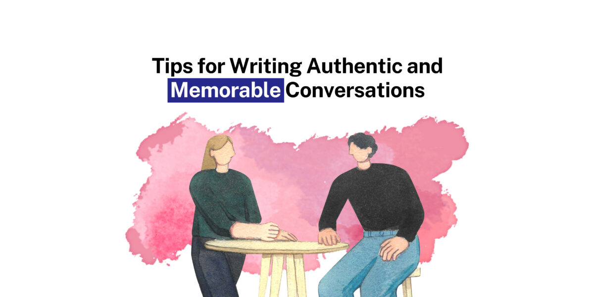 Tips for Writing Authentic and Memorable Conversations