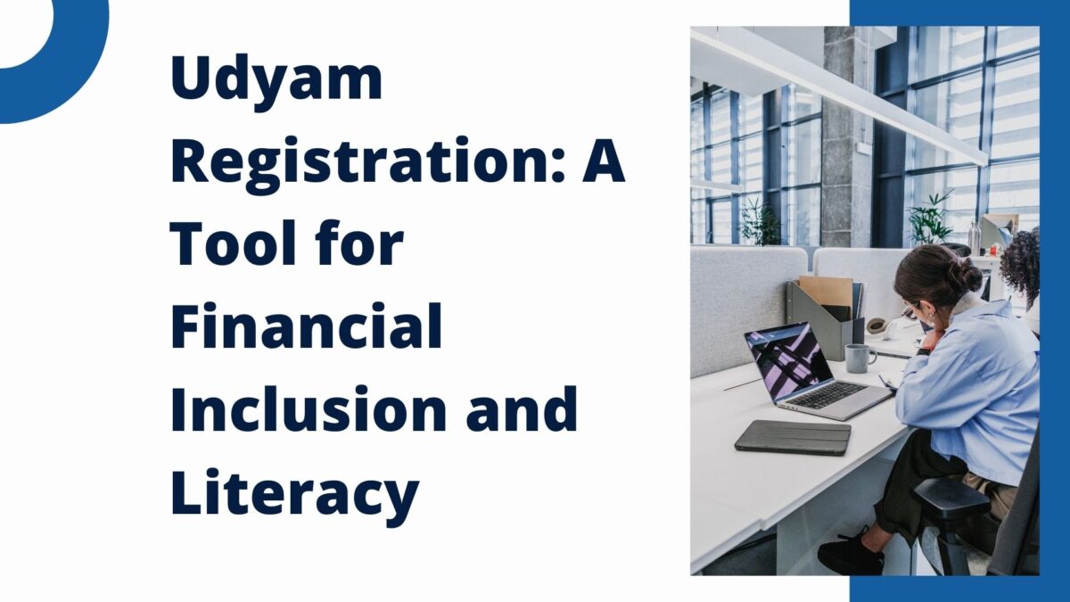 Udyam Registration: A Tool for Financial Inclusion and Literacy