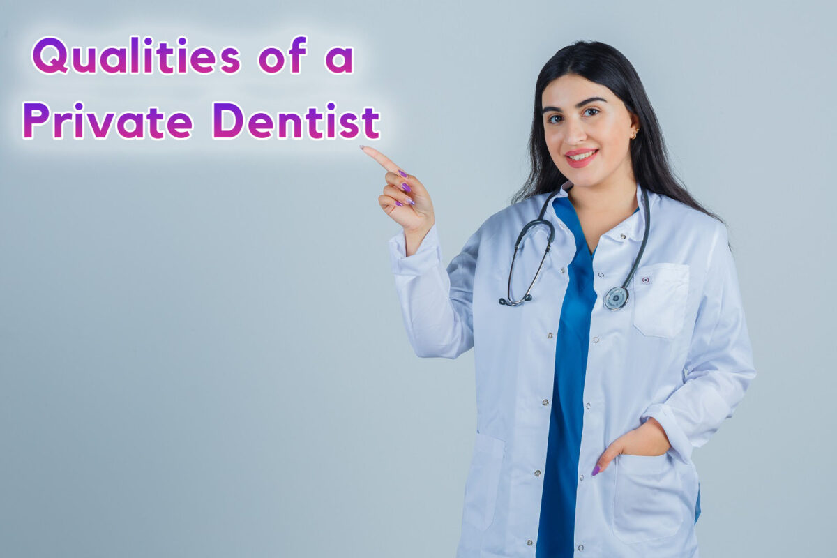 What qualities to look for in a private dentist