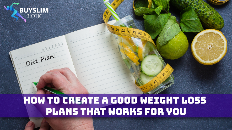 How to Create a good weight loss plans That Works for You