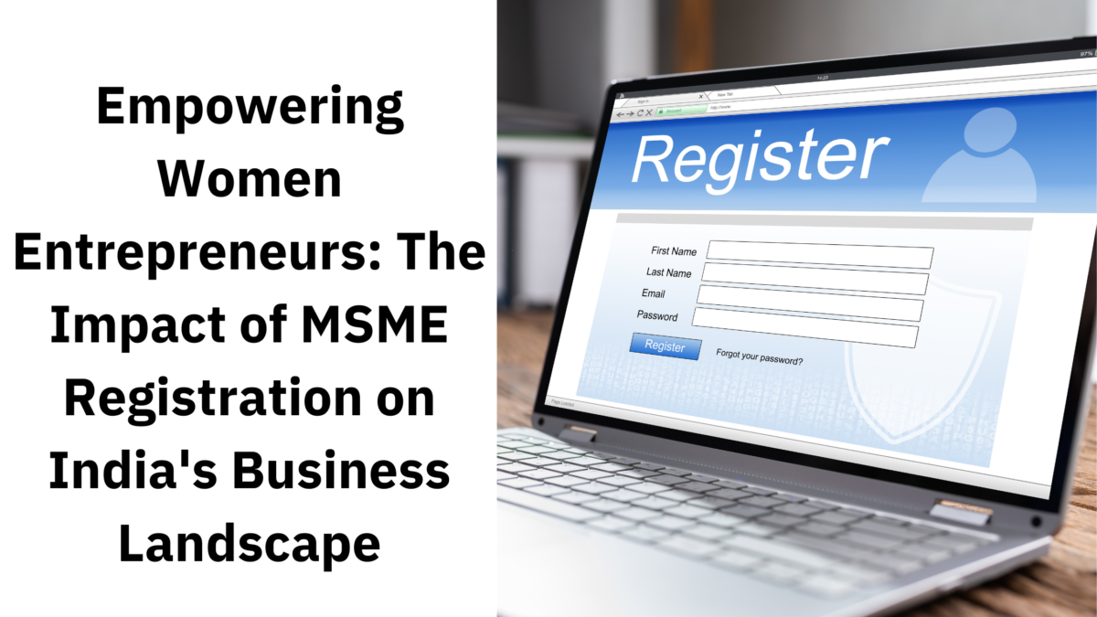 Empowering Women Entrepreneurs: The Impact of MSME Registration on India’s Business Landscape