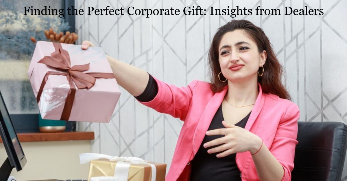 Finding the Perfect Corporate Gift: Insights from Dealers