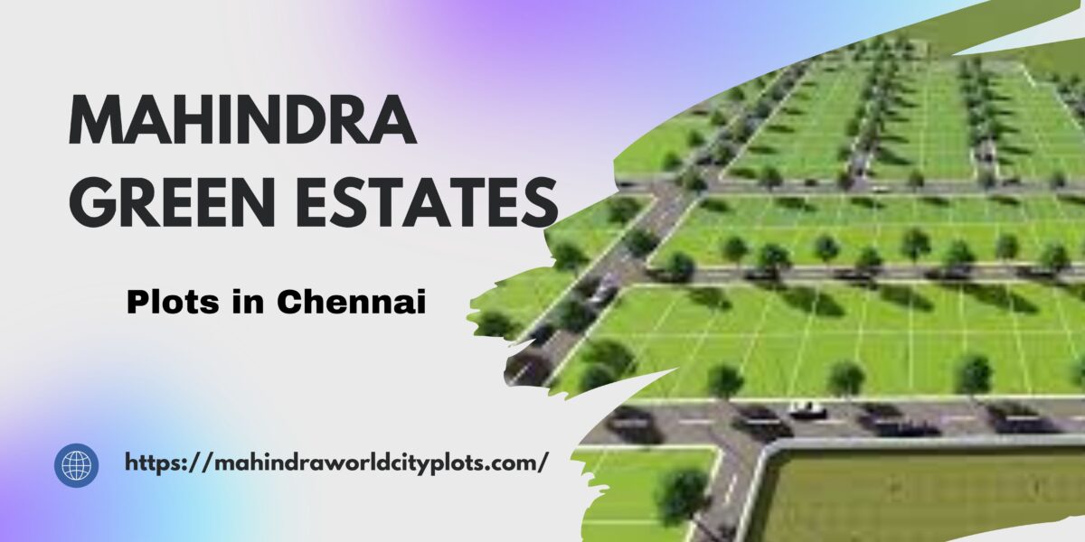 Mahindra Green Estates Plots: Redefining Urban Living in Chennai