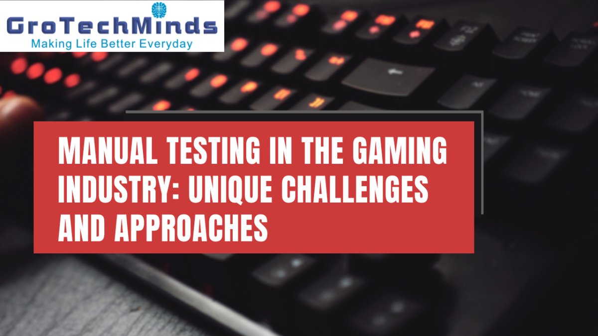 Manual Testing in the Gaming Industry: Unique Challenges and Approaches