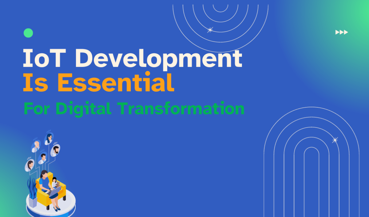 Why is IoT Development Essential for Digital Transformation?