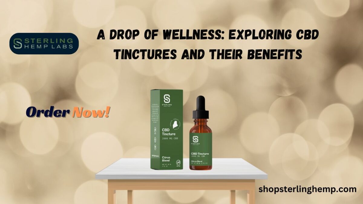 A Drop of Wellness: Exploring CBD Tinctures and Their Benefits