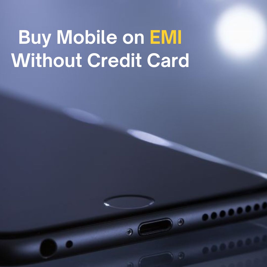 Buy Mobile on EMI Without Credit Card