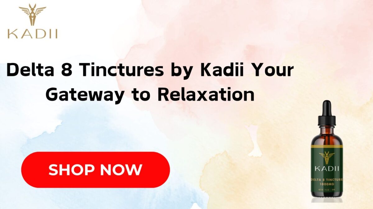 Delta 8 Tinctures by Kadii Your Gateway to Relaxation